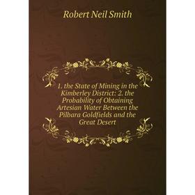 

Книга 1. the State of Mining in the Kimberley District: 2. the Probability of Obtaining Artesian Water Between the Pilbara Goldfields and the Great De