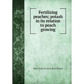 

Книга Fertilizing peaches; potash in its relation to peach growing
