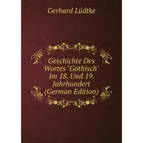 

Книга Geschichte Des Wortes Gothisch Im 18. Und 19. Jahrhundert (German Edition)
