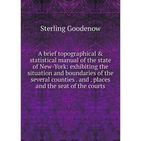 

Книга A brief topographical statistical manual of the state of New-York: exhibiting the situation and boundaries of the several counties.