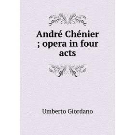 

Книга André Chénier; opera in four acts