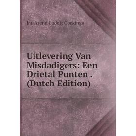 

Книга Uitlevering Van Misdadigers: Een Drietal Punten. (Dutch Edition)