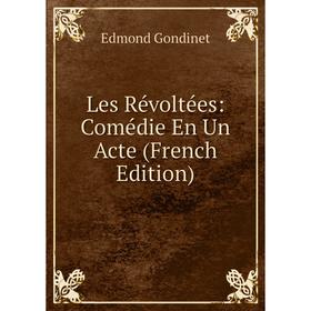 

Книга Les Révoltées: Comédie En Un Acte