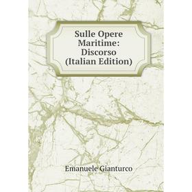 

Книга Sulle Opere Maritime: Discorso (Italian Edition)