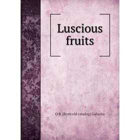 

Книга Luscious fruits