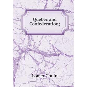 

Книга Quebec and Confederation