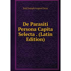 

Книга De Parasiti Persona Capita Selecta. (Latin Edition)