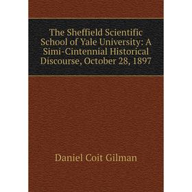

Книга The Sheffield Scientific School of Yale University: A Simi-Cintennial Historical Discourse, October 28, 1897