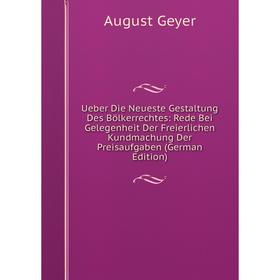 

Книга Ueber Die Neueste Gestaltung Des Bölkerrechtes: Rede Bei Gelegenheit Der Freierlichen Kundmachung Der Preisaufgaben (German Edition)
