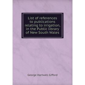 

Книга List of references to publications relating to irrigation, in the Public library of New South Wales