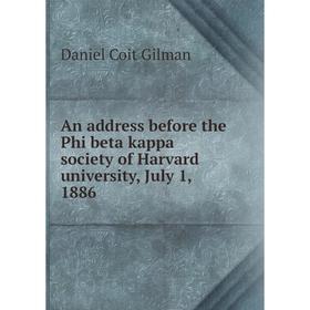 

Книга An address before the Phi beta kappa society of Harvard university, July 1, 1886