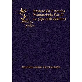 

Книга Informe En Estrados Pronunciado Por El Lic (Spanish Edition)