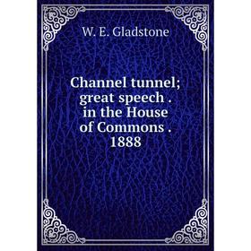 

Книга Channel tunnel; great speech. in the House of Commons. 1888