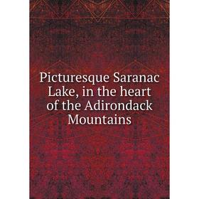 

Книга Picturesque Saranac Lake, in the heart of the Adirondack Mountains