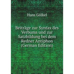 

Книга Beiträge zur Syntax des Verbums und zur Satzbildung bei dem Redner Antiphon (German Edition)