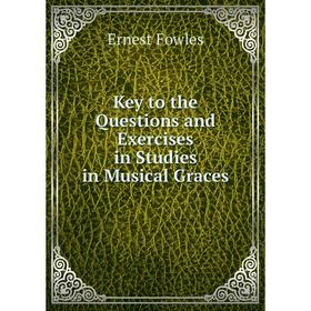 

Книга Key to the Questions and Exercises in Studies in Musical Graces