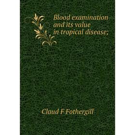

Книга Blood examination and its value in tropical disease