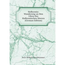 

Книга Halkyonia: Wanderung an Den Ufern Des Halkyonischen Meeres (German Edition)