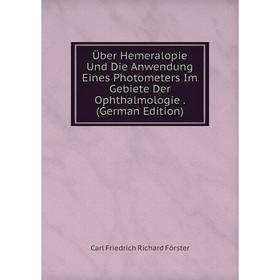 

Книга Über Hemeralopie Und Die Anwendung Eines Photometers Im Gebiete Der Ophthalmologie. (German Edition)