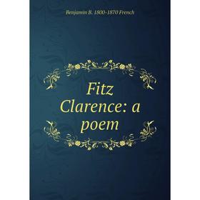 

Книга Fitz Clarence: a poem