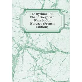 

Книга Le Rythme Du Chant Grégorien D'après Gui D'arezzo