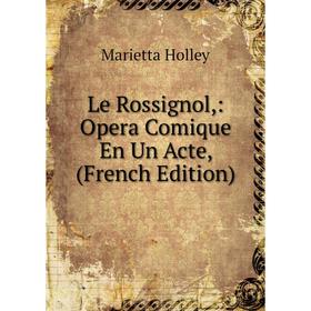 

Книга Le Rossignol: Opera Comique En Un Acte