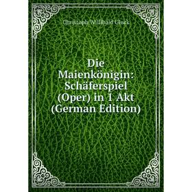 

Книга Die Maienkönigin: Schäferspiel (Oper) in 1 Akt (German Edition)