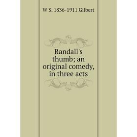 

Книга Randall's thumb; an original comedy, in three acts