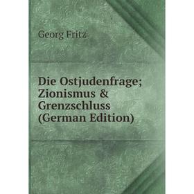 

Книга Die Ostjudenfrage; Zionismus & Grenzschluss (German Edition)