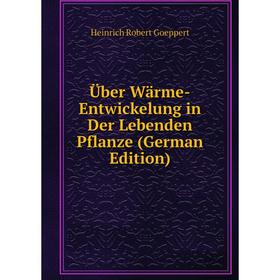 

Книга Über Wärme-Entwickelung in Der Lebenden Pflanze (German Edition)