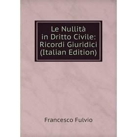 

Книга Le Nullità in Dritto Civile: Ricordi Giuridici