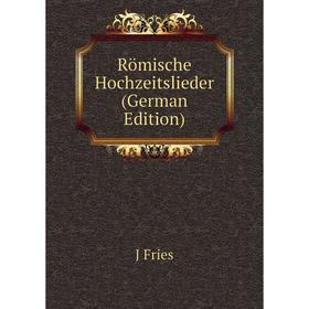 

Книга Römische Hochzeitslieder (German Edition)