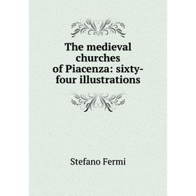 

Книга The medieval churches of Piacenza: sixty-four illustrations