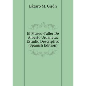 

Книга El Museo-Taller De Alberto Urdaneta: Estudio Descriptivo (Spanish Edition)