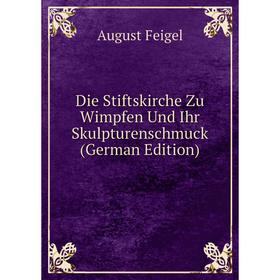 

Книга Die Stiftskirche Zu Wimpfen Und Ihr Skulpturenschmuck (German Edition)