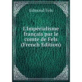 

Книга L'Impérialisme français par le comte de Fels
