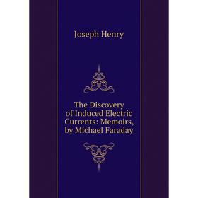 

Книга The Discovery of Induced Electric Currents: Memoirs, by Michael Faraday