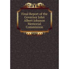 

Книга Final Report of the Governor John Albert Johnson Memorial Commission