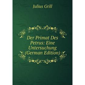 

Книга Der Primat Des Petrus: Eine Untersuchung (German Edition)