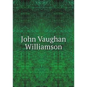 

Книга John Vaughan Williamson