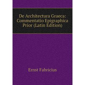 

Книга De Architectura Graeca: Commentatio Epigraphica Prior (Latin Edition)