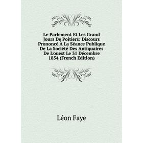 

Книга Le Parlement Et Les Grand Jours De Poitiers: Discours Prononcé À La Séance Publique De La Société Des Antiquaires