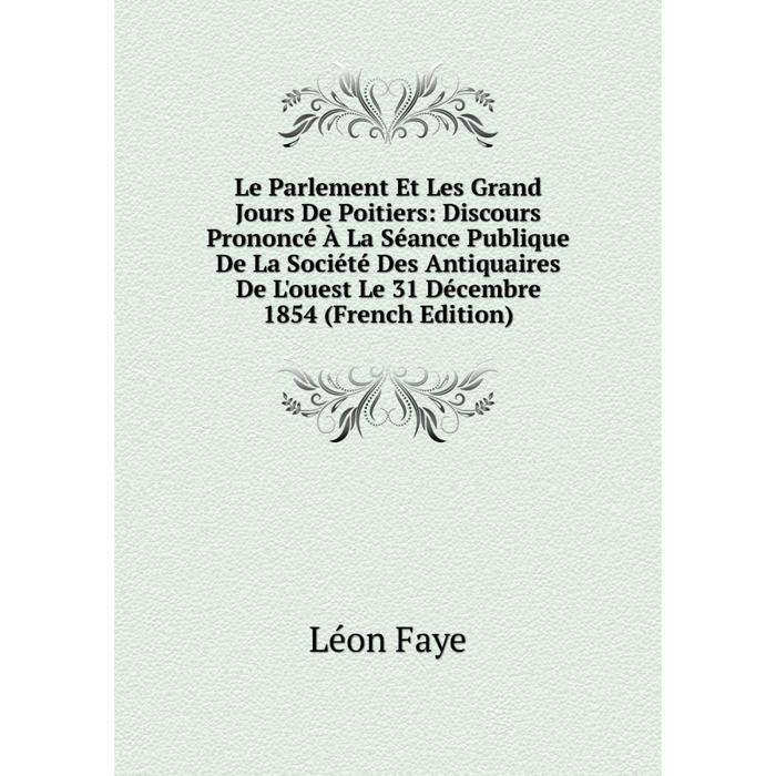 фото Книга le parlement et les grand jours de poitiers: discours prononcé à la séance publique de la société des antiquaires nobel press