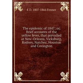 

Книга The epidemic of 1847: or, Brief accounts of the yellow fever, that prevailed at New-Orleans, Vicksburg, Rodney, Natchez, Houston and Covington