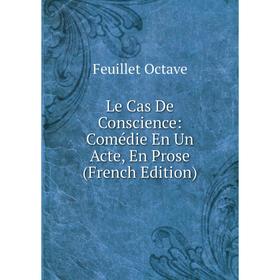 

Книга Le Cas De Conscience: Comédie En Un Acte, En Prose