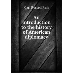 

Книга An introduction to the history of American diplomacy