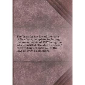 

Книга The Transfer tax law of the state of New York, complete, including the amendments of 1917 being the article entitled Taxable transfers, constitu