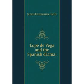 

Книга Lope de Vega and the Spanish drama;