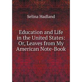 

Книга Education and Life in the United States: Or, Leaves from My American Note-Book