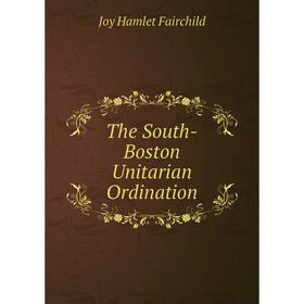 

Книга The South-Boston Unitarian Ordination